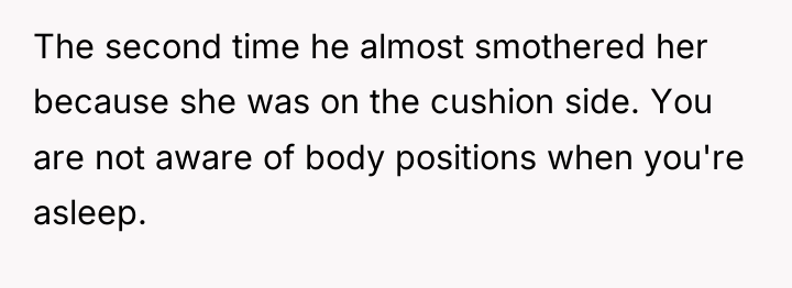 The second time he almost smothered her because she was...