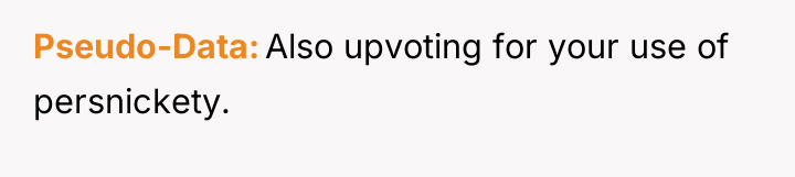 Pseudo-Data Also upvoting for your use of persnickety.