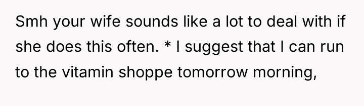 Smh your wife sounds like a lot to deal with...