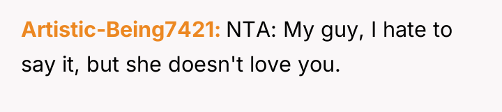 Artistic-Being7421 NTA: My guy, I hate to say it, but...