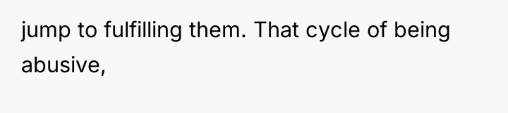 jump to fulfilling them. That cycle of being abusive,