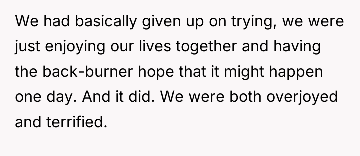 We had basically given up on trying, we were just...
