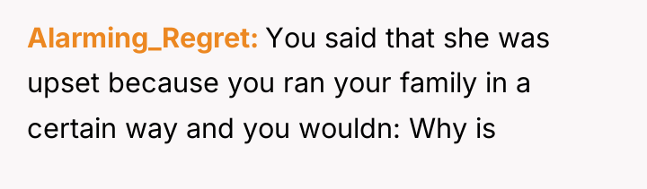 Alarming_Regret You said that she was upset because you ran...