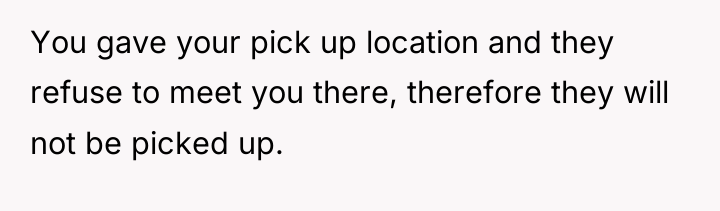 You gave your pick up location and they refuse to...