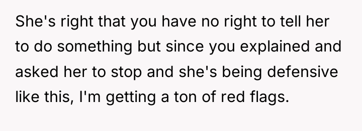She's right that you have no right to tell her...