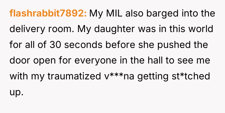 flashrabbit7892 My MIL also barged into the delivery room. My...