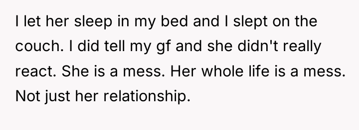I let her sleep in my bed and I slept...