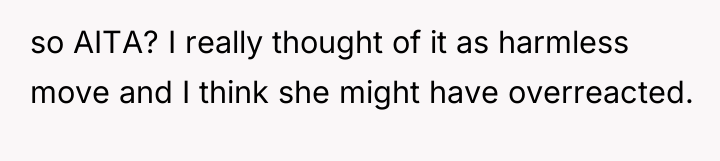 so AITA? I really thought of it as harmless move...