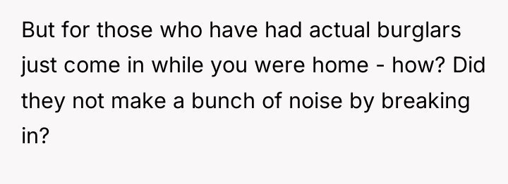 But for those who have had actual burglars just come...