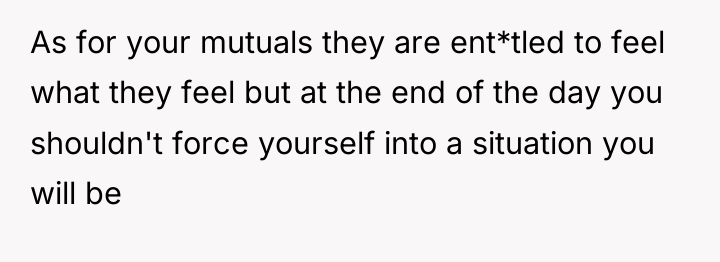 As for your mutuals they are ent*tled to feel what...
