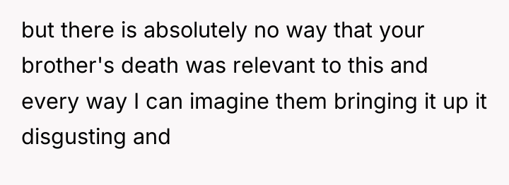 but there is absolutely no way that your brother's death...