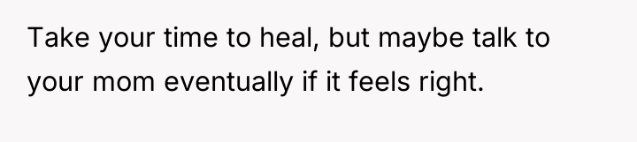 Take your time to heal, but maybe talk to your...