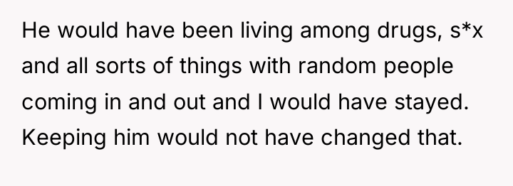 He would have been living among drugs, s*x and all...