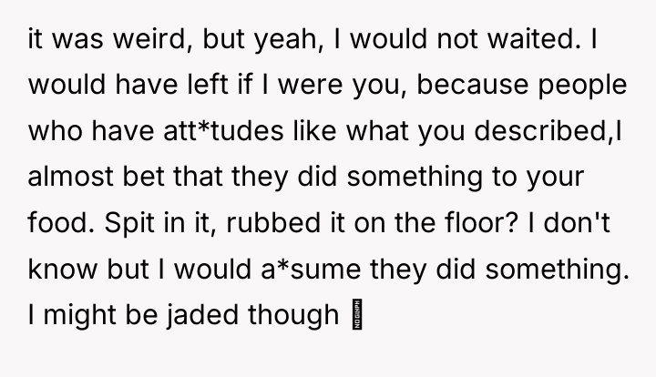 it was weird, but yeah, I would not waited. I...