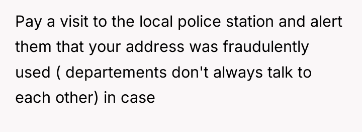 Pay a visit to the local police station and alert...