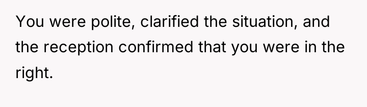You were polite, clarified the situation, and the reception confirmed...