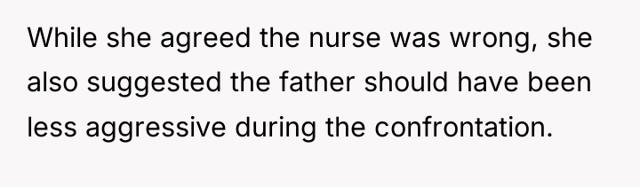 While she agreed the nurse was wrong, she also suggested...