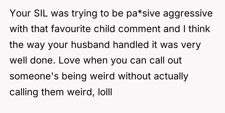 Your SIL was trying to be pa*sive aggressive with that...