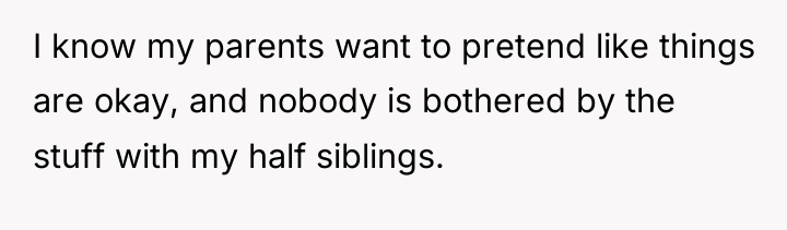 I know my parents want to pretend like things are...