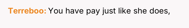 Terreboo You have pay just like she does,