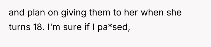 and plan on giving them to her when she turns...