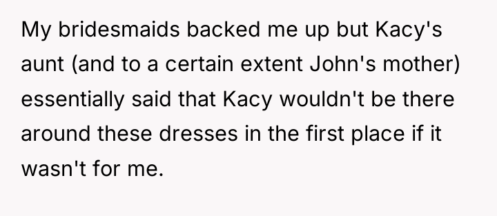My bridesmaids backed me up but Kacy's aunt (and to...