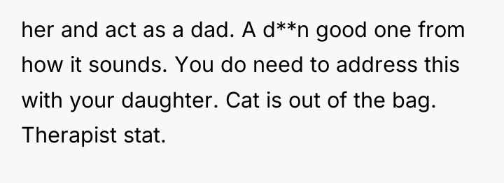 her and act as a dad. A d**n good one...