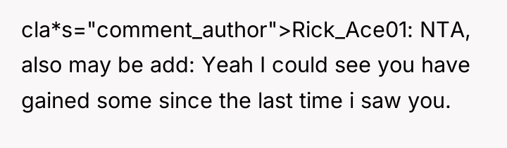 cla*s="comment_author">Rick_Ace01: NTA, also may be add: Yeah I could see...