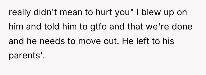 really didn't mean to hurt you" I blew up on...