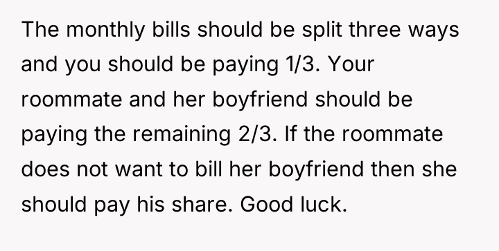 The monthly bills should be split three ways and you...