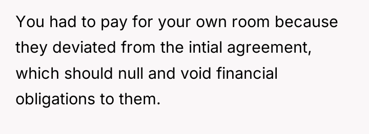 You had to pay for your own room because they...