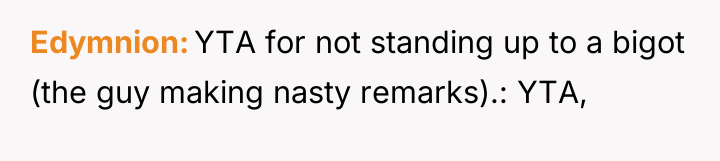 Edymnion YTA for not standing up to a bigot (the...