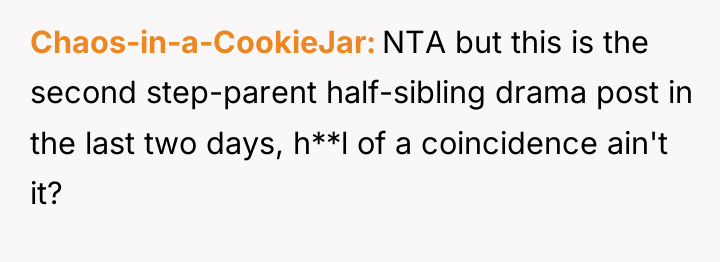 Chaos-in-a-CookieJar NTA but this is the second step-parent half-sibling drama...