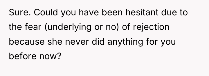 Sure. Could you have been hesitant due to the fear...
