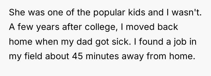 She was one of the popular kids and I wasn't....