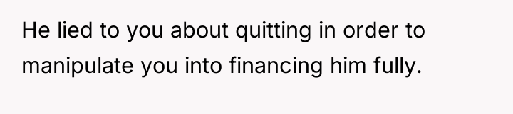 He lied to you about quitting in order to manipulate...