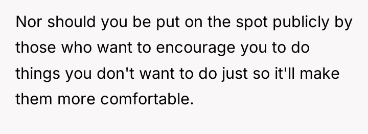 Nor should you be put on the spot publicly by...