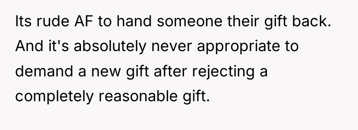 Its rude AF to hand someone their gift back. And...