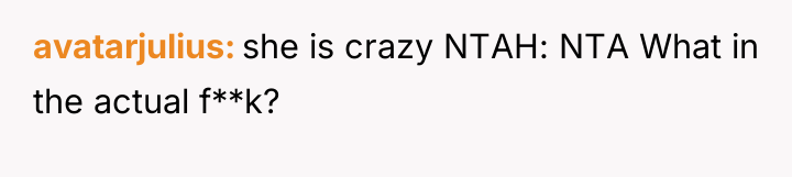 avatarjulius she is crazy NTAH: NTA What in the actual...