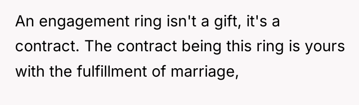 An engagement ring isn't a gift, it's a contract. The...