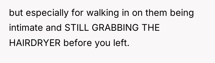 but especially for walking in on them being intimate and...