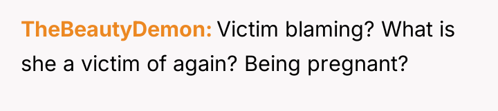 TheBeautyDemon Victim blaming? What is she a victim of again?...