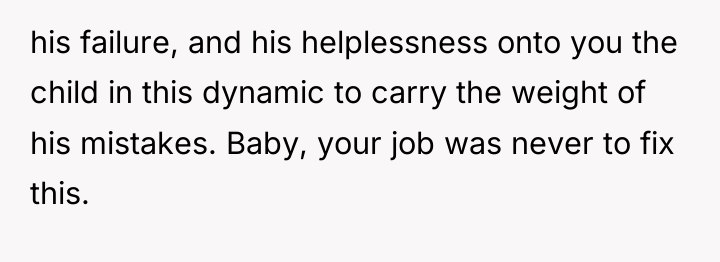 his failure, and his helplessness onto you the child in...