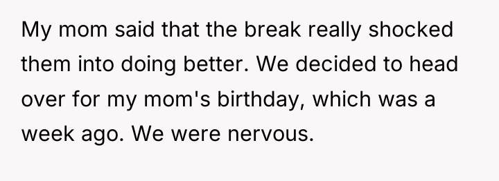 My mom said that the break really shocked them into...