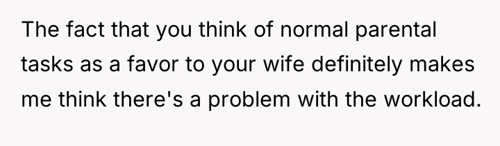 The fact that you think of normal parental tasks as...