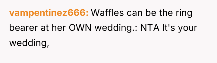 vampentinez666 Waffles can be the ring bearer at her OWN...