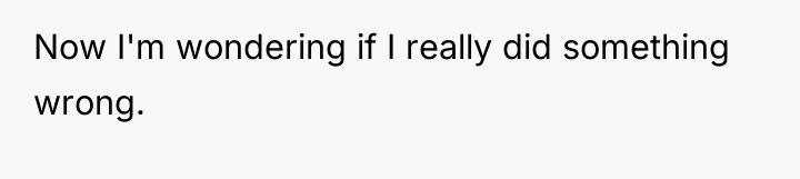 Now I'm wondering if I really did something wrong.