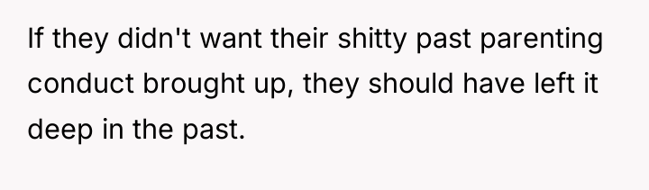 If they didn't want their shitty past parenting conduct brought...