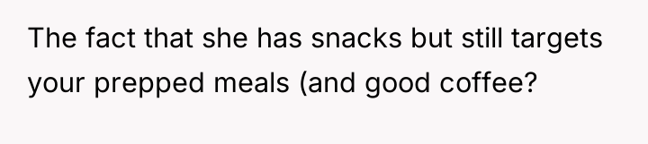 The fact that she has snacks but still targets your...