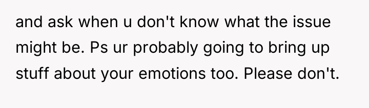 and ask when u don't know what the issue might...